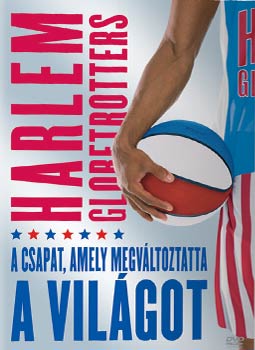 Harlem Globetotters: A csapat, amely megváltoztatta a világot